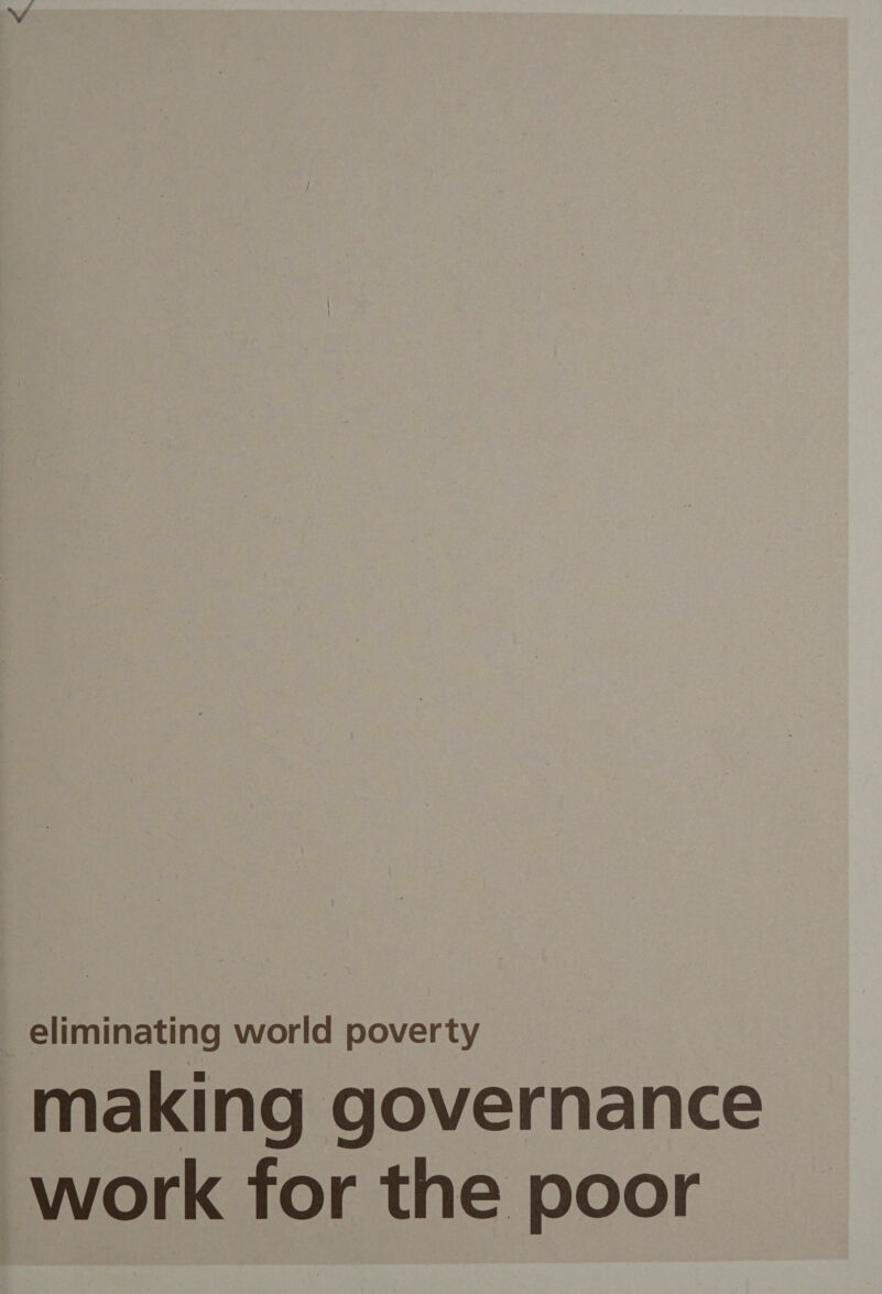 — eliminating world poverty making governance work for the poor