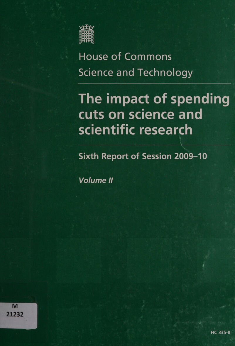  mLolULy- ey mm Go) aay anle) ars sYeit=}ale=mr-]alemm Ravel alatel lore ny, The impact of spending Uh Melam-ya(-)ala-m-lale scientific research Sixth Report of Session 2009-10 Volume Il HC 335-II