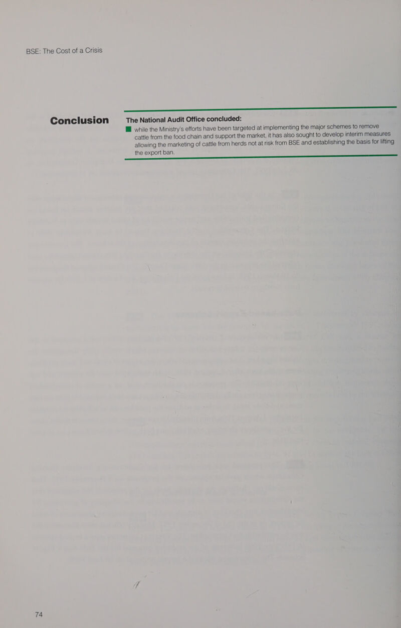 LS Conclusion The National Audit Office concluded: @ while the Ministry's efforts have been targeted at implementing the major schemes to remove cattle from the food chain and support the market, it has also sought to develop interim measures allowing the marketing of cattle from herds not at risk from BSE and establishing the basis for lifting the export ban. LL