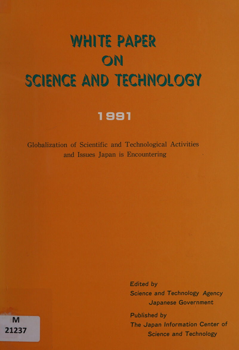 ON SCIENCE AND TECrINOLOGY 19391 Globalization of Scientific and Technological Activities and Issues Japan is Encountering Edited by Science and Technology Agency Japanese Government Published by The Japan Information Center of 