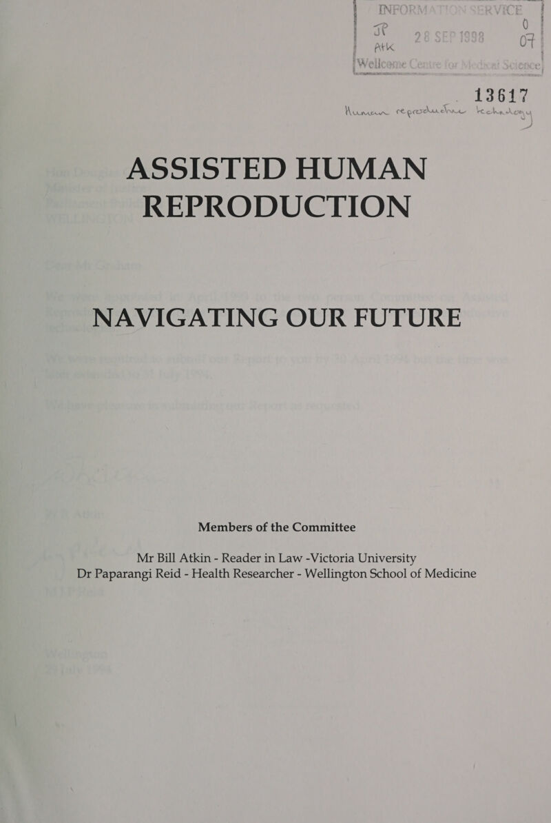 REPRODUCTION NAVIGATING OUR FUTURE Members of the Committee Mr Bill Atkin - Reader in Law -Victoria University Dr Paparangi Reid - Health Researcher - Wellington School of Medicine