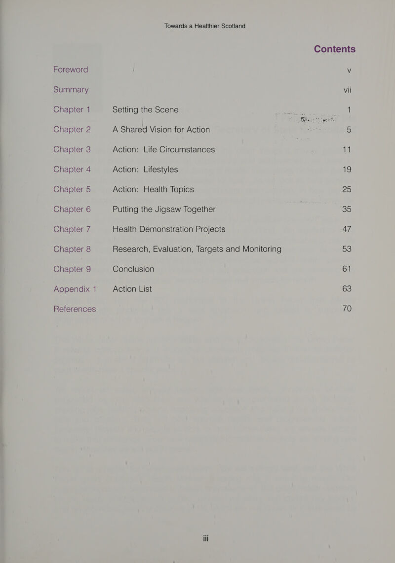 Foreword Summary Chapter 1 Chapter 2 Chapter 3 Chapter 4 Chapter 5 Chapter 6 Chapter 7 Chapter 8 Chapter 9 Setting the Scene Action: Lifestyles Action: Health Topics Conclusion Action List Contents Vil 11 19 25 35 AT 53 61 63 70