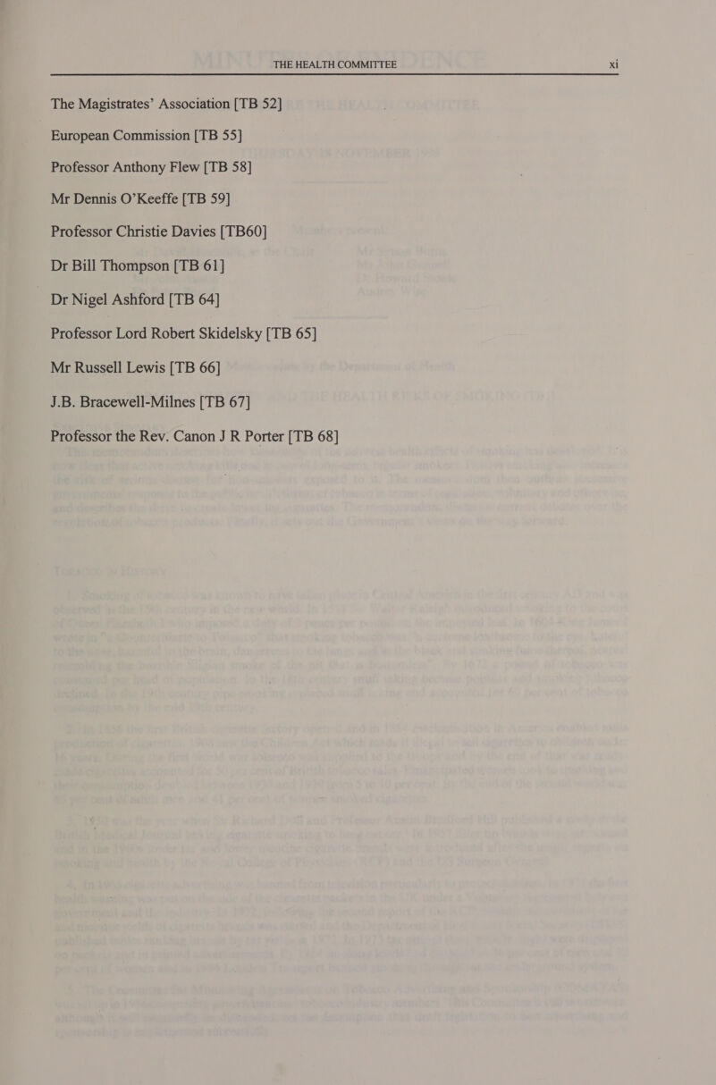 The Magistrates’ Association [TB 52] European Commission [TB 55] Professor Anthony Flew [TB 58] Professor Christie Davies [TB60] _ Dr Nigel Ashford [TB 64] Besar Lord Robert Skidelsky [TB 65] Mr Russell Lewis [TB 66] J.B. Bracewell-Milnes [TB 67] Professor the Rev. Canon J R Porter [TB 68]