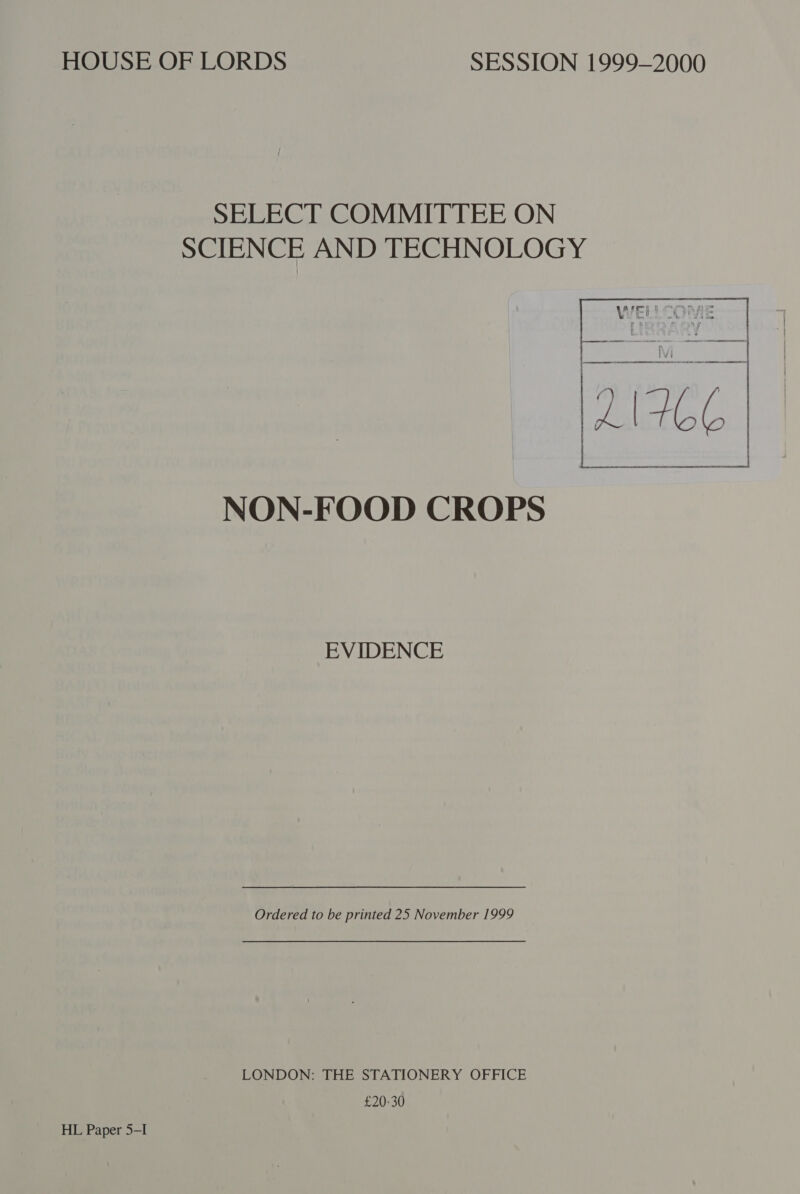 SELECT COMMITTEE ON SCIENCE AND TECHNOLOGY  21766 NON-FOOD CROPS EVIDENCE Ordered to be printed 25 November 1999 LONDON: THE STATIONERY OFFICE £20-30 HL Paper 5-I