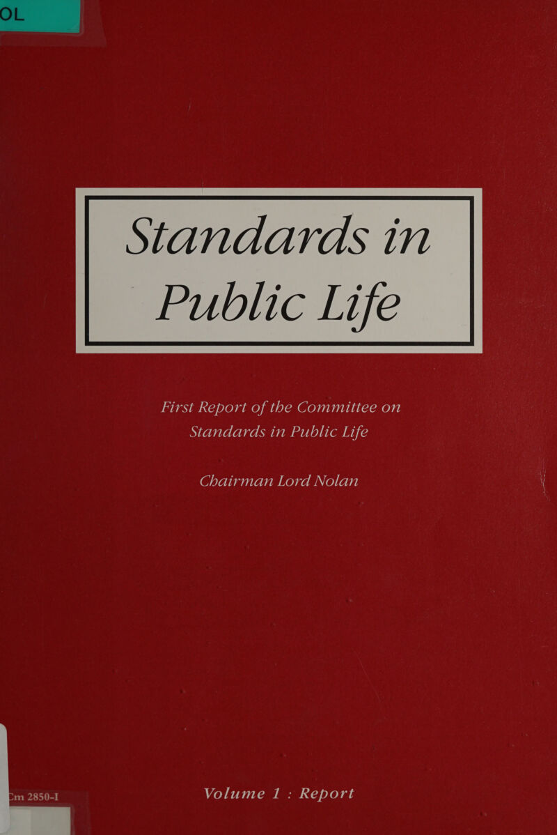  Standards in  First Report of the Committee on Standards in Public Life Chairman Lord Nolan Volume 1 : Report 