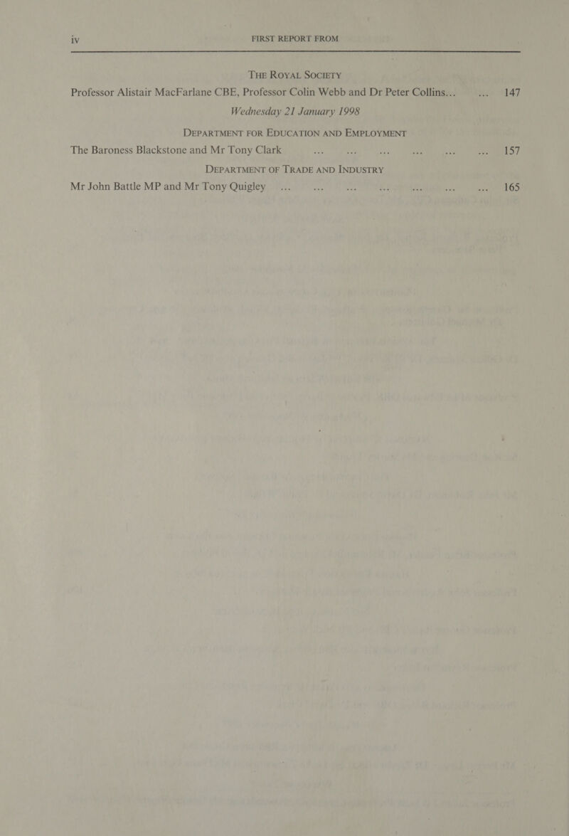 THE ROYAL SOCIETY Professor Alistair MacFarlane CBE, Professor Colin Webb and Dr Peter Collins... crm ta Wednesday 21 January 1998 DEPARTMENT FOR EDUCATION AND EMPLOYMENT The Baroness Blackstone and Mr Tony Clark in hs or Be ee Pa ey, DEPARTMENT OF TRADE AND INDUSTRY Mr John Battle MP and Mr Tony Quigley... ie Sf a - oe Meg OA tin