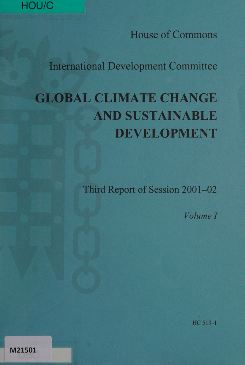 International Development Committee ~ GLOBAL CLIMATE CHANGE AND SUSTAINABLE DEVELOPMENT Third Report of Session 2001—02 © Volume I HC 519-1 