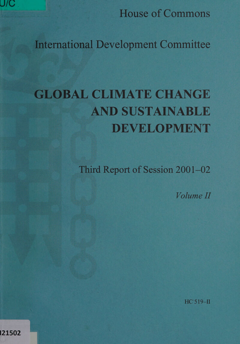 U/L - House of Commons International Development Committee GLOBAL CLIMATE CHANGE AND SUSTAINABLE DEVELOPMENT Third Report of Session 2001—02 Volume II HC'3.19-I 121502