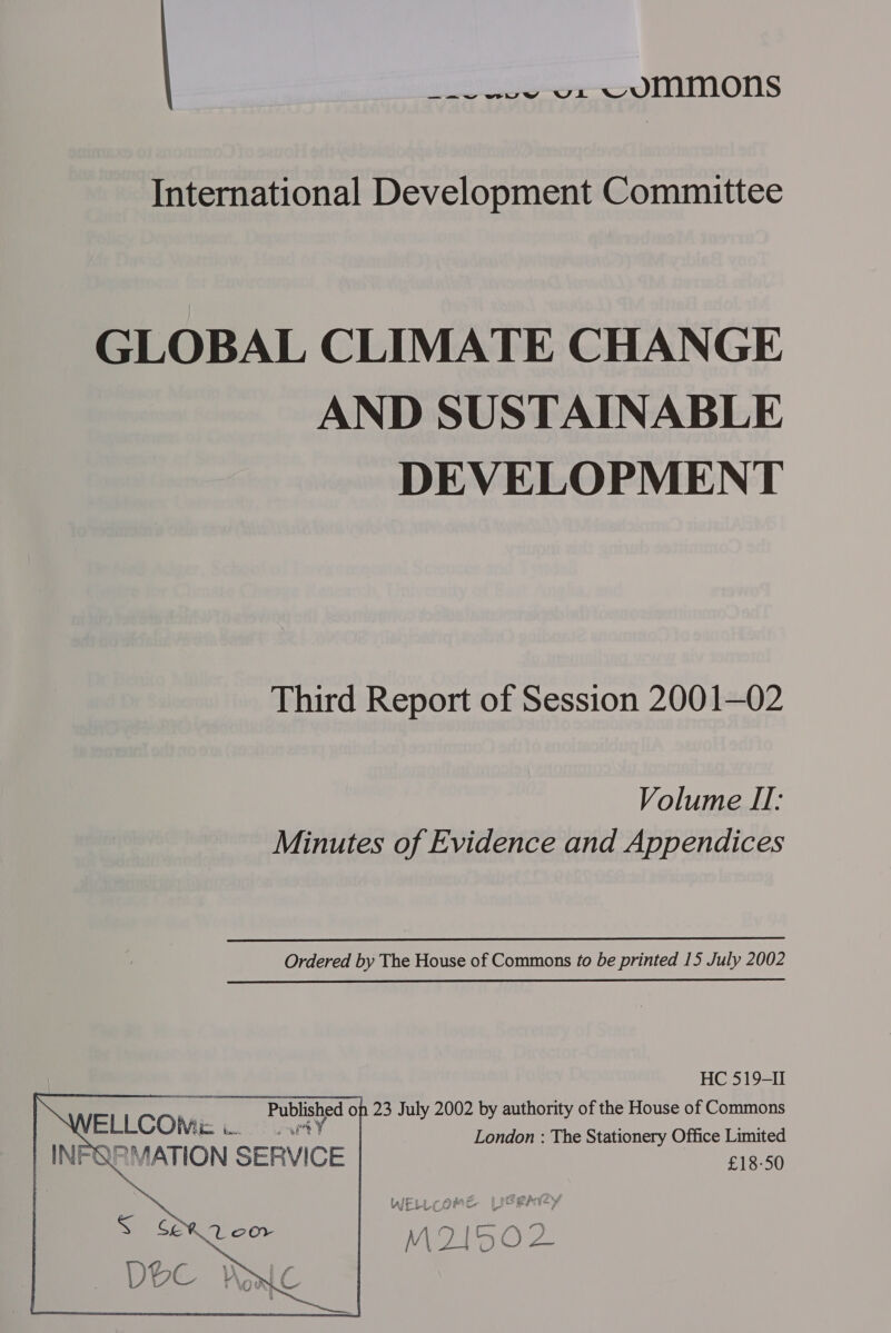 International Development Committee GLOBAL CLIMATE CHANGE AND SUSTAINABLE DEVELOPMENT Third Report of Session 2001—02 Volume II: Minutes of Evidence and Appendices Ordered by The House of Commons to be printed 15 July 2002 HC 519-II London : The Stationery Office Limited £18-50 7 215 
