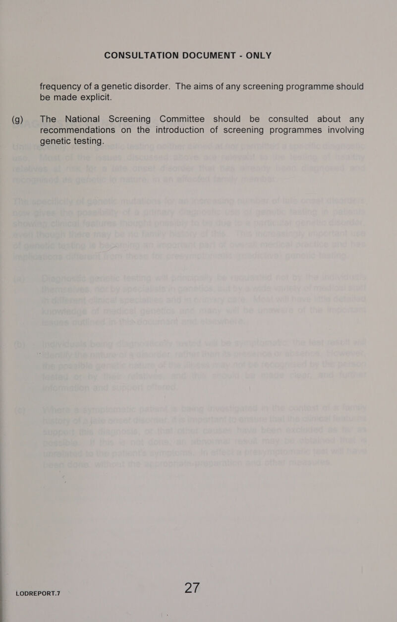 frequency of a genetic disorder. The aims of any screening programme should be made explicit. (g) The National Screening Committee should be consulted about any recommendations on the introduction of screening programmes involving genetic testing.