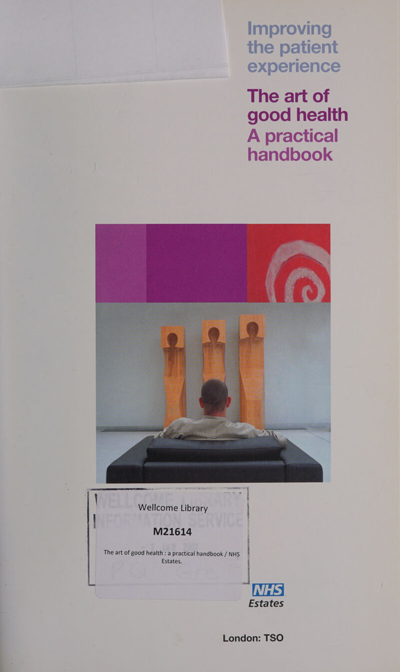   Improving the patient experience The art of good healt A practical handbook   cineanerenssnt sang  ensue CE Wellcome Library ATLAS ISR IAL M21614 ts The art of good health : a practical handbook / NHS Estates. Estates London: TSO