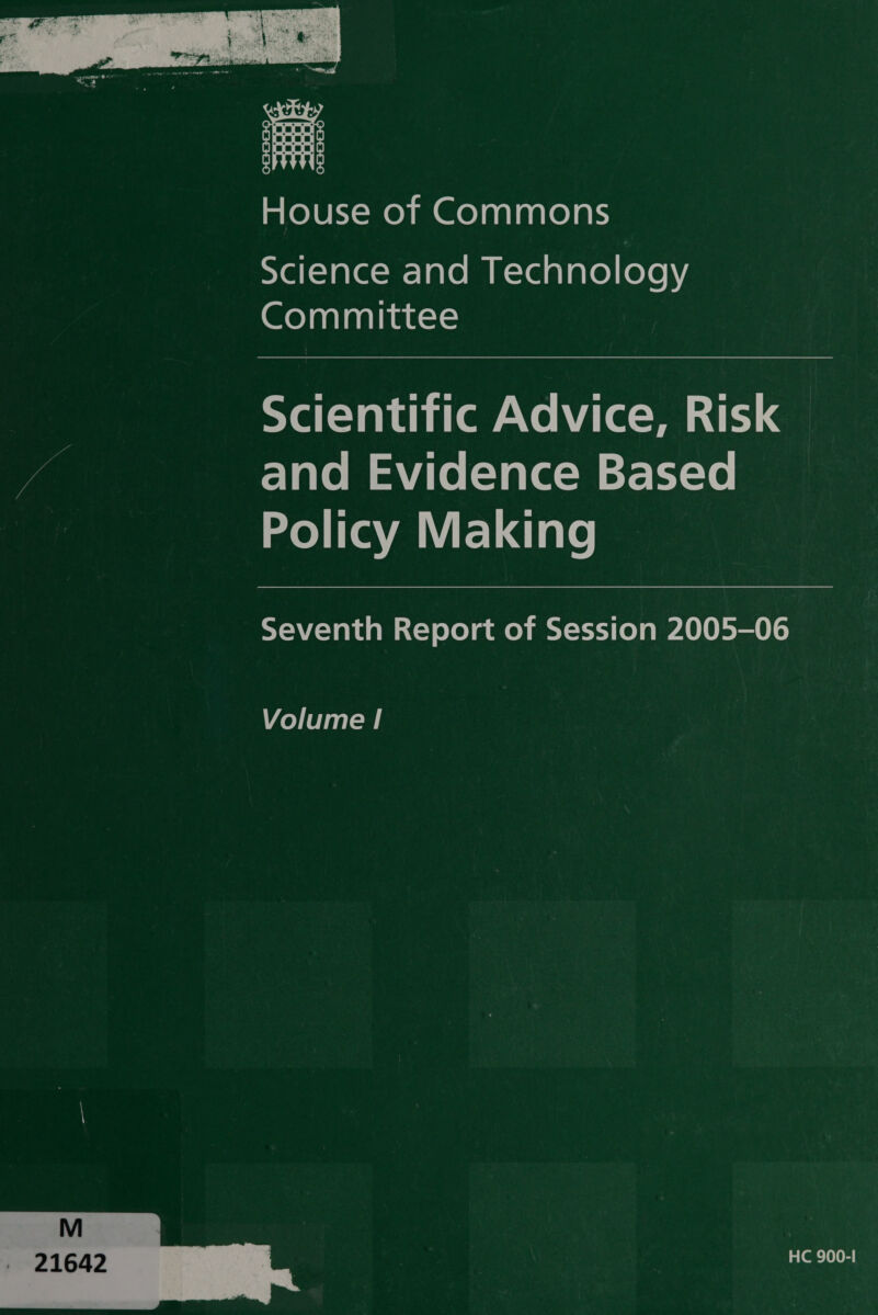   mele KX-me) mm Grol palaatelals eYei{=Jale=m- ale mm K-\eal are) (eye )y Committee Scientific Advice, Risk and Evidence Based Policy Making Seventh Report of Session 2005-06 Volume | HC 900-1