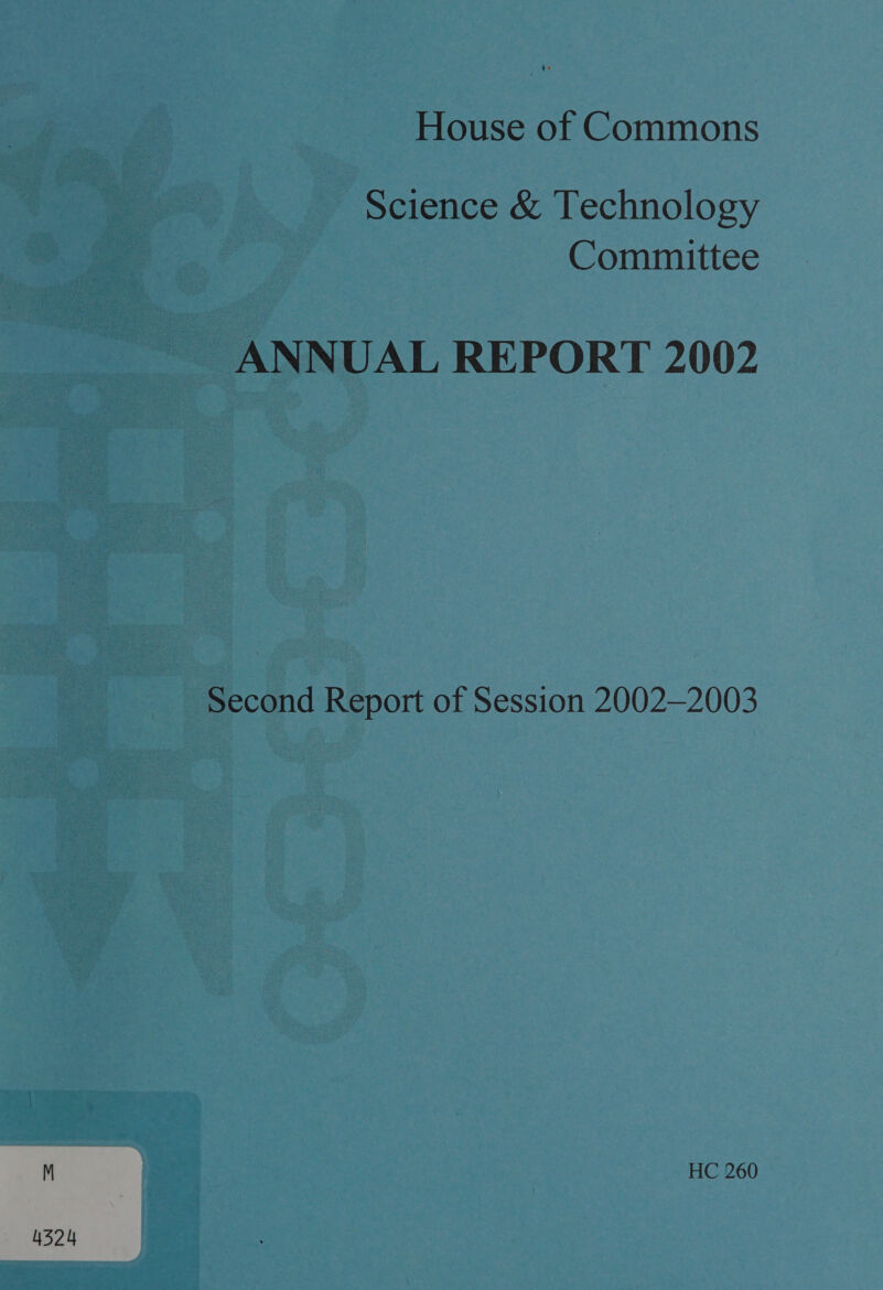 Science &amp; Technology ~ Committee ANNUAL REPORT 2002 Second Report of Session 2002-2003 M HC 260 4324