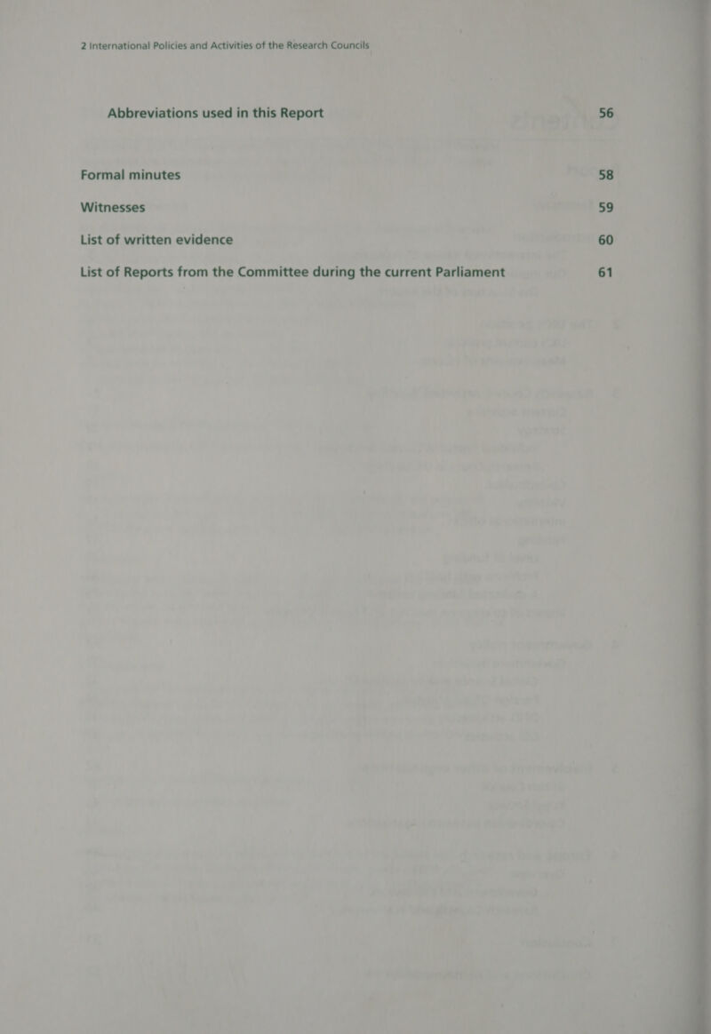 Abbreviations used in this Report Formal minutes Witnesses List of written evidence List of Reports from the Committee during the current Parliament 