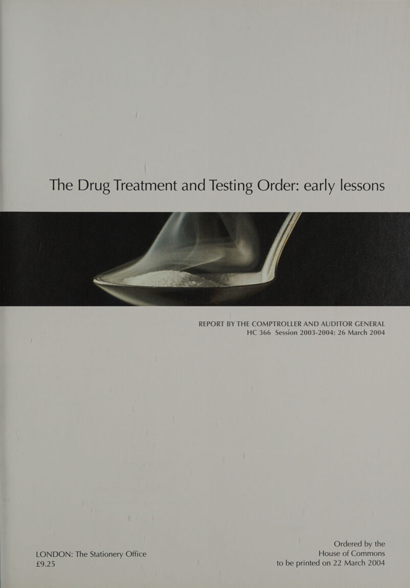 The Drug Treatment and Testing Order: early lessons  Ordered by the LONDON: The Stationery Office House of Commons £9.25 to be printed on 22 March 2004