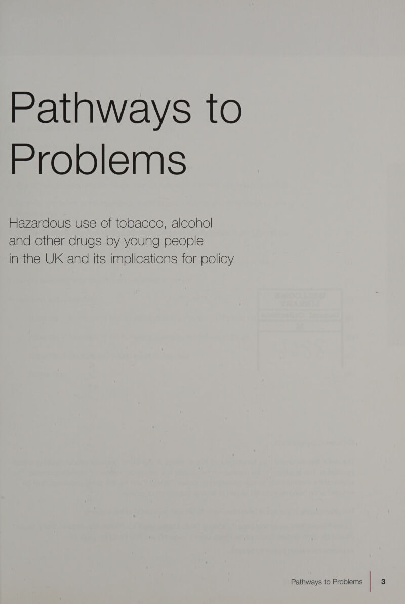 Pathways to Problems Hazardous use of tobacco, alcohol and other drugs by young people IN the UK and Its implications for policy