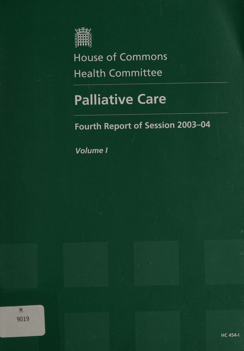  Solely = wey mm Golaalanrelals Health Committee  Palliative Care  Fourth Report of Session 2003-04 Volume | HC 454-I