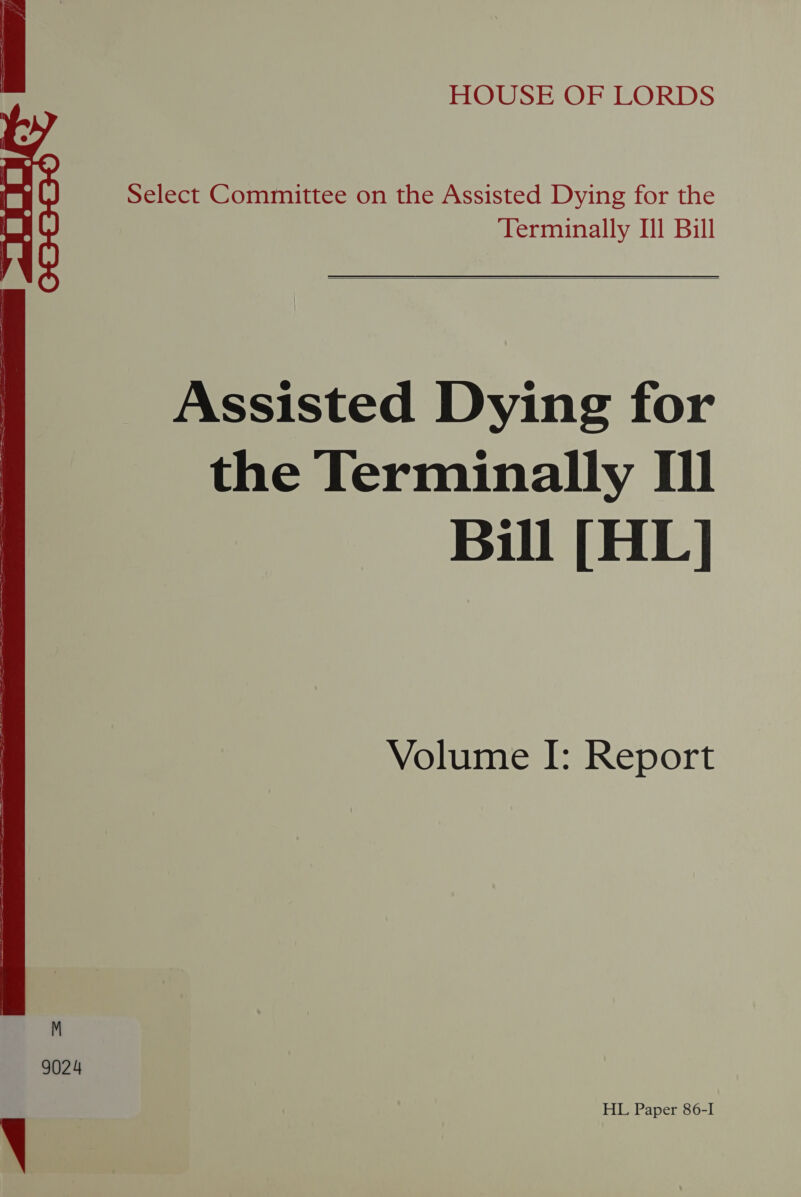 Select Committee on the Assisted Dying for the Terminally Ill Bill  Assisted Dying for the Terminally I Bill [HL] Volume I: Report  9024 HL Paper 86-I 