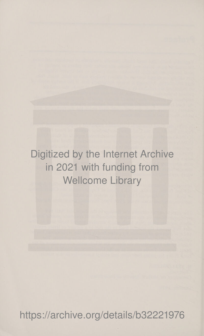 Digitized by the Internet Archive © in 2021 with funding from Wellcome Library https://archive.org/details/b32221976