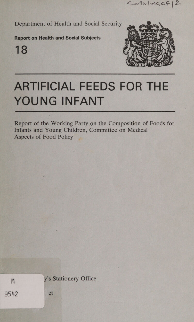 Report on Health and Social Subjects 18  ARTIFICIAL FEEDS FOR THE YOUNG INFANT Report of the Working Party on the Composition of Foods for Infants and Young Children, Committee on Medical Aspects of Food Policy ep  cae y’s Stationery Office