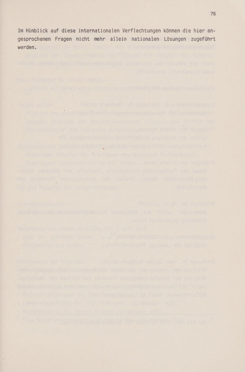 Im Hinblick auf diese internationalen Verflechtungen können die hier an- gesprochenen Fragen nicht mehr allein nationalen Lösungen zugeführt