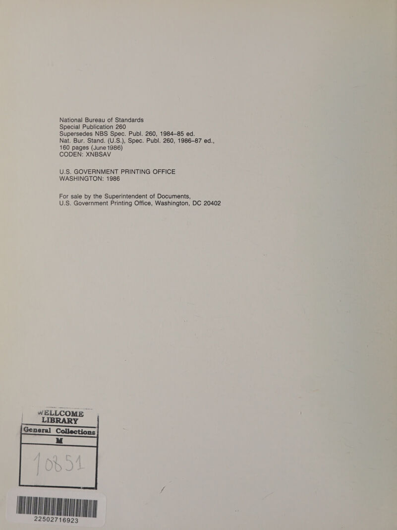National Bureau of Standards Special Publication 260 Supersedes NBS Spec. Publ. 260, 1984-85 ed. Nat. Bur. Stand. (U.S.), Spec. Publ. 260, 1986-87 ed., 160 pages (June 1986) CODEN: XNBSAV U.S. GOVERNMENT PRINTING OFFICE WASHINGTON: 1986 For sale by the Superintendent of Documents, U.S. Government Printing Office, Washington, DC 20402 “WELLCOME _ LIBRARY  AMINA 22502716923