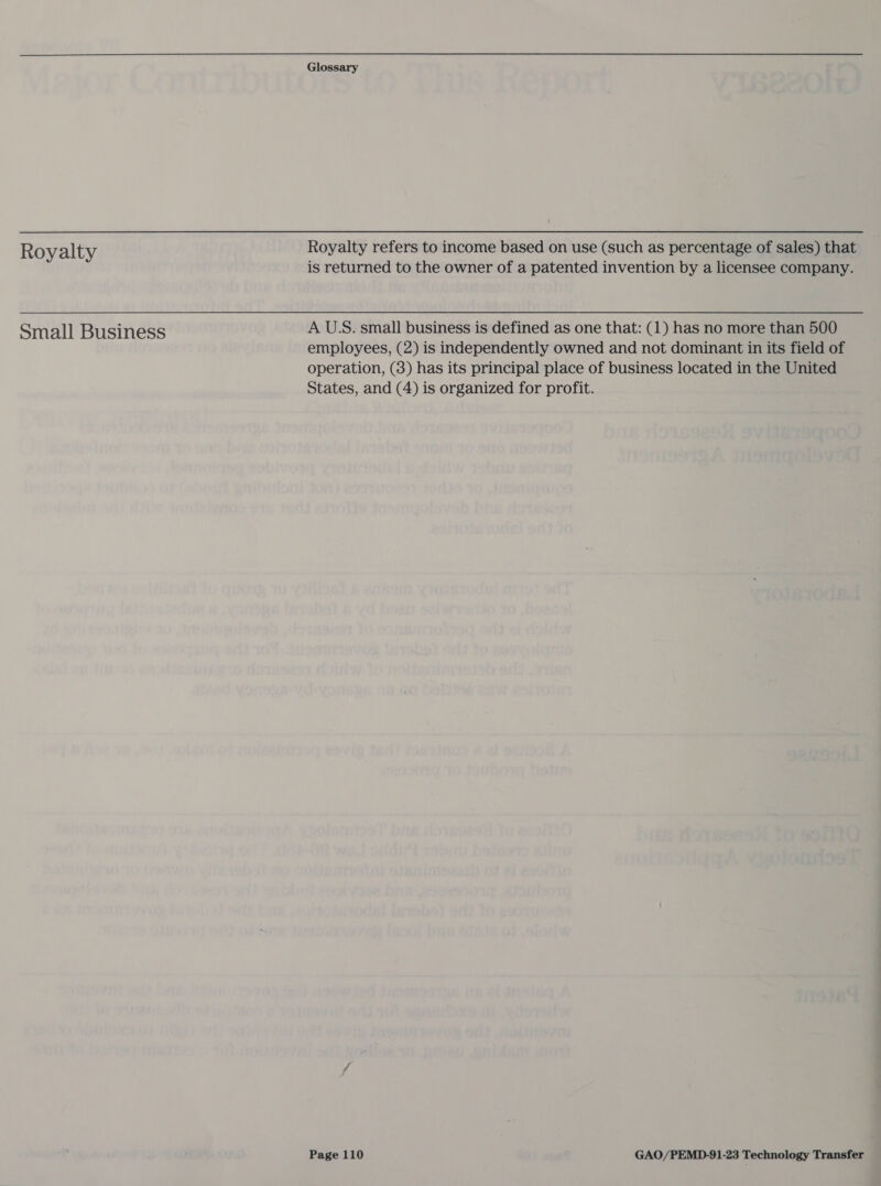 Roy alty Royalty refers to income based on use (such as percentage of sales) that is returned to the owner of a patented invention by a licensee company. Small Business A U.S. small business is defined as one that: (1) has no more than 500 employees, (2) is independently owned and not dominant in its field of operation, (3) has its principal place of business located in the United States, and (4) is organized for profit.