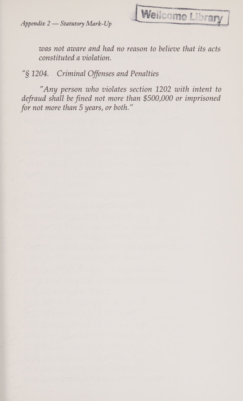  Appendix 2 — Statutory Mark-Up was not aware and had no reason to believe that its acts constituted a violation. § 1204. Criminal Offenses and Penalties “Any person who violates section 1202 with intent to defraud shall be fined not more than $500,000 or imprisoned