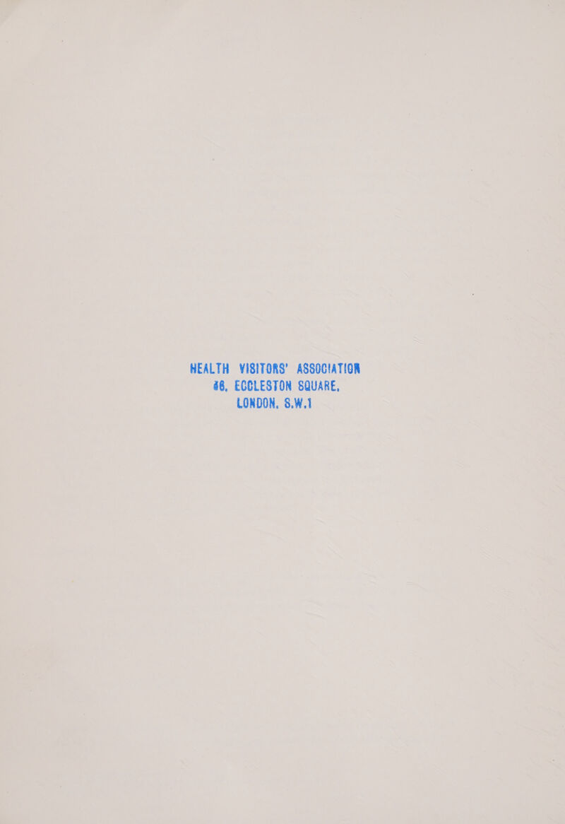 HEALTH VISITORS’ ASSOCIATION 86, ECCLESTON SQUARE, LONDON, 8.W.1