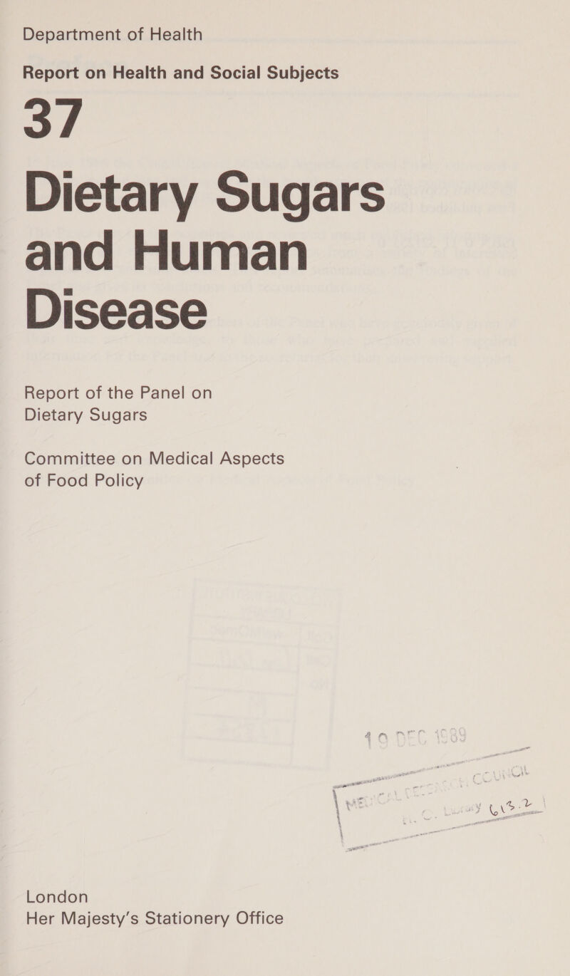 Department of Health Report on Health and Social Subjects 37 Dietary Sugars and Human Disease Report of the Panel on Dietary Sugars Committee on Medical Aspects of Food Policy \ ye J et London Her Majesty’s Stationery Office