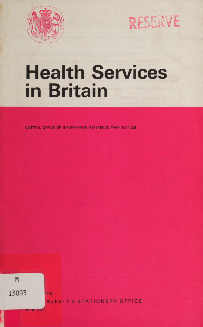 Health Services in Britain CENTRAL OFFICE OF INFORMATION REFERENCE PAMPHLET 20 M 13093 ON AJESTY’S STATIONERY OFFICE orp Wel