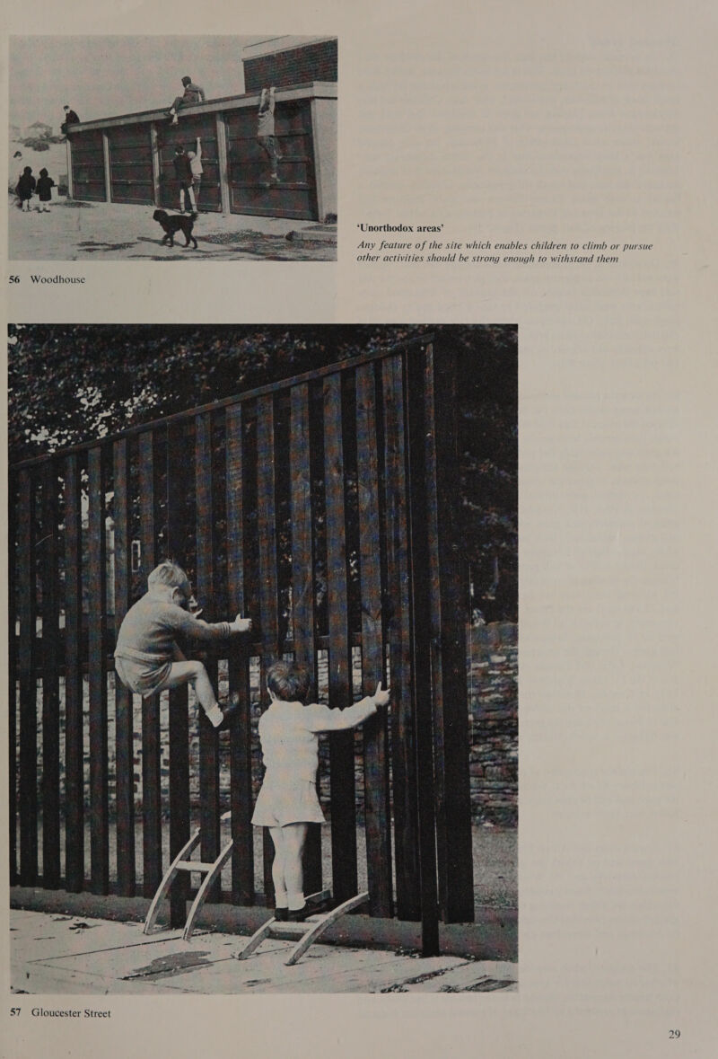  56 Woodhouse  57 Gloucester Street ‘Unorthodox areas’ Any feature of the site which enables children to climb or pursue other activities should be strong enough to withstand them