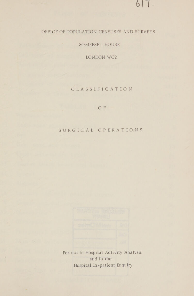 6] |. OFFICE ‘OF POPWUEATIONVGENSUSES AND SURVEYS SOMERSET HOUSE LONDON WC2 Chee Soo bo AT LON SUR Glee OPER AT LONS For use in Hospital Activity Analysis and in the Hospital In-patient Enquiry