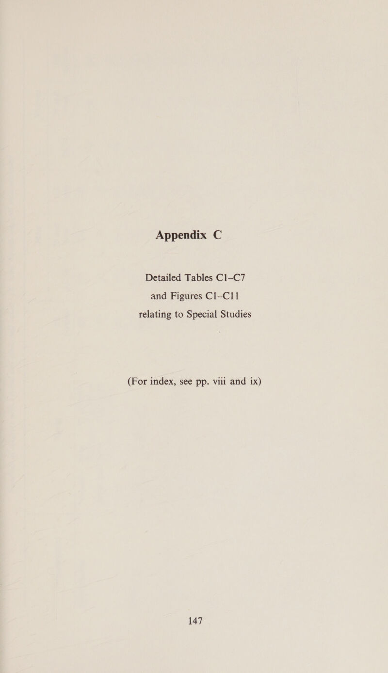 Appendix C Detailed Tables C1—-C7 and Figures C1-Cl1 relating to Special Studies (For index, see pp. viii and ix)