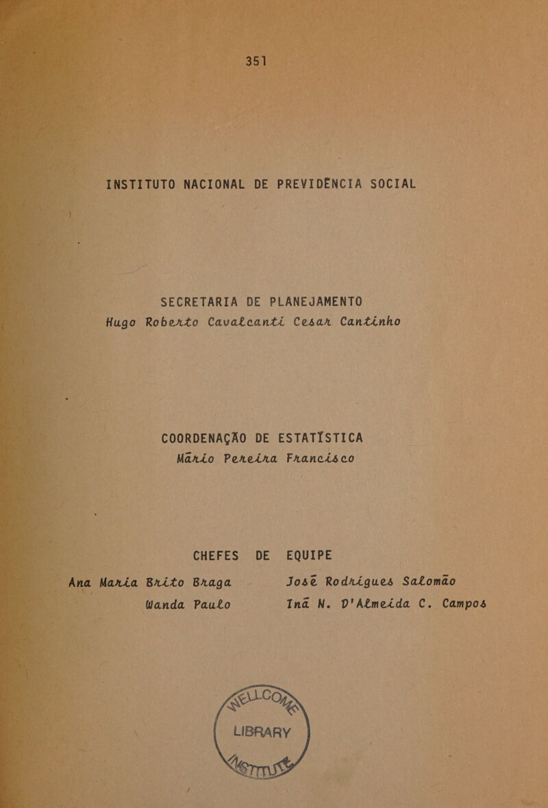    El SECRETARIA DE PLANEJAMENTO Hugo Roberto Cavalcanti Cesar Cantinho | | | Rea COORDENAÇÃO DE ESTATÍSTICA Mario Peneira Francisco E CHEFES DE EQUIPE Ana Maria Brito Braga Jose Rodrigues Satomão Wanda Pauto Inã N. D'Almeida C. Campos    