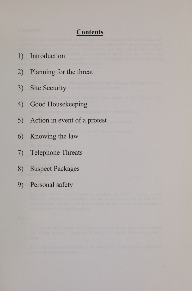 I) 2) 3) 4) 5) 6) 7) 8) 9) Contents Introduction Planning for the threat Site Security Good Housekeeping Action in event of a protest Knowing the law Telephone Threats Suspect Packages Personal safety