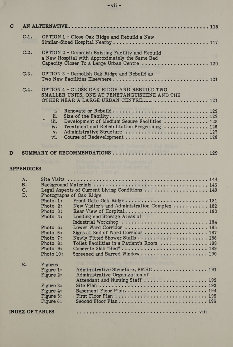 - vii - APPENDICES A. Site Visits Petr igss Oh Aa POP ; B. Background Materials . : oe Legal Aspects of Current Living Conditions D. Photographs of Oak Ridge Photo- 1: Photo 2: Photo 3: Photo 4: Photo 5: Photo 6: Photo 7: Photo 8: Photo 9: Photo 10: E. Figures Figure 1: Figure 2: Figure 3: - Figure 4: Figure 5: Figure 6: INDEX OF TABLES 1 Ys 121 125 126 127 128 129 144 146 149 185 186 188 189 190 193 194