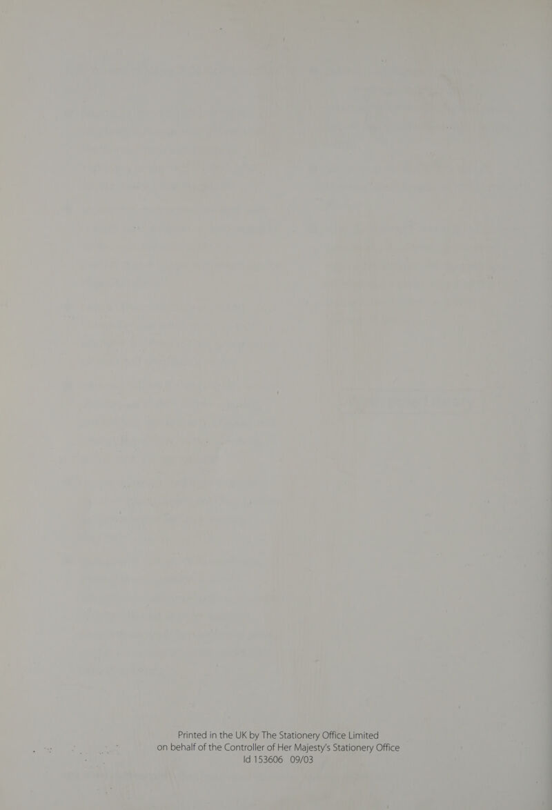 Printed in the UK by The Stationery Office Limited on behalf of the Controller of Her Majesty's Stationery Office Id 153606 09/03