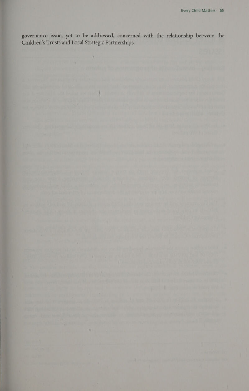 governance issue, yet to be addressed, concerned with the relationship between the Children’s Trusts and Local Strategic Partnerships. 