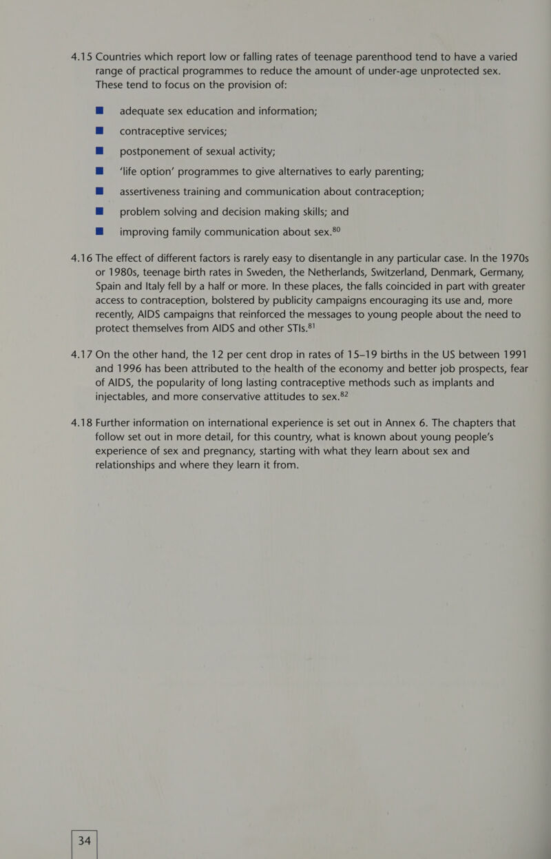 adequate sex education and information; contraceptive services; postponement of sexual activity; ‘life option’ programmes to give alternatives to early parenting; assertiveness training and communication about contraception; problem solving and decision making skills; and improving family communication about sex.®°