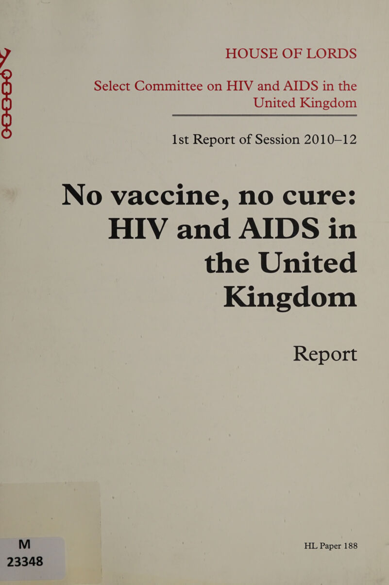 Select Committee on HIV and AIDS in the United Kingdom  06-000 “ Ist Report of Session 2010-12 No vaccine, no cure: HIV and AIDS in the United Kingdom Report M HL Paper 188 23348