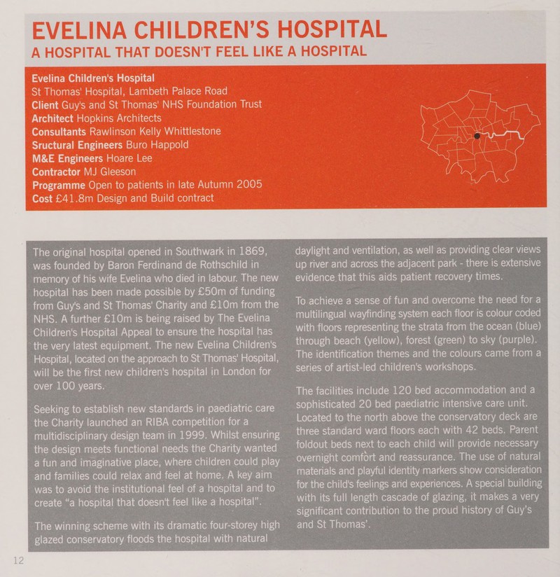 EVELINA CHILDREN’S HOSPITAL A HOSPITAL THAT DOESN'T FEEL LIKE A HOSPITAL Evelina Children's Hospital St Thomas' Hospital, Lambeth Palace Road Client Guy's and St Thomas' NHS Foundation Trust Architect Hopkins Architects Consultants Rawlinson Kelly Whittlestone 