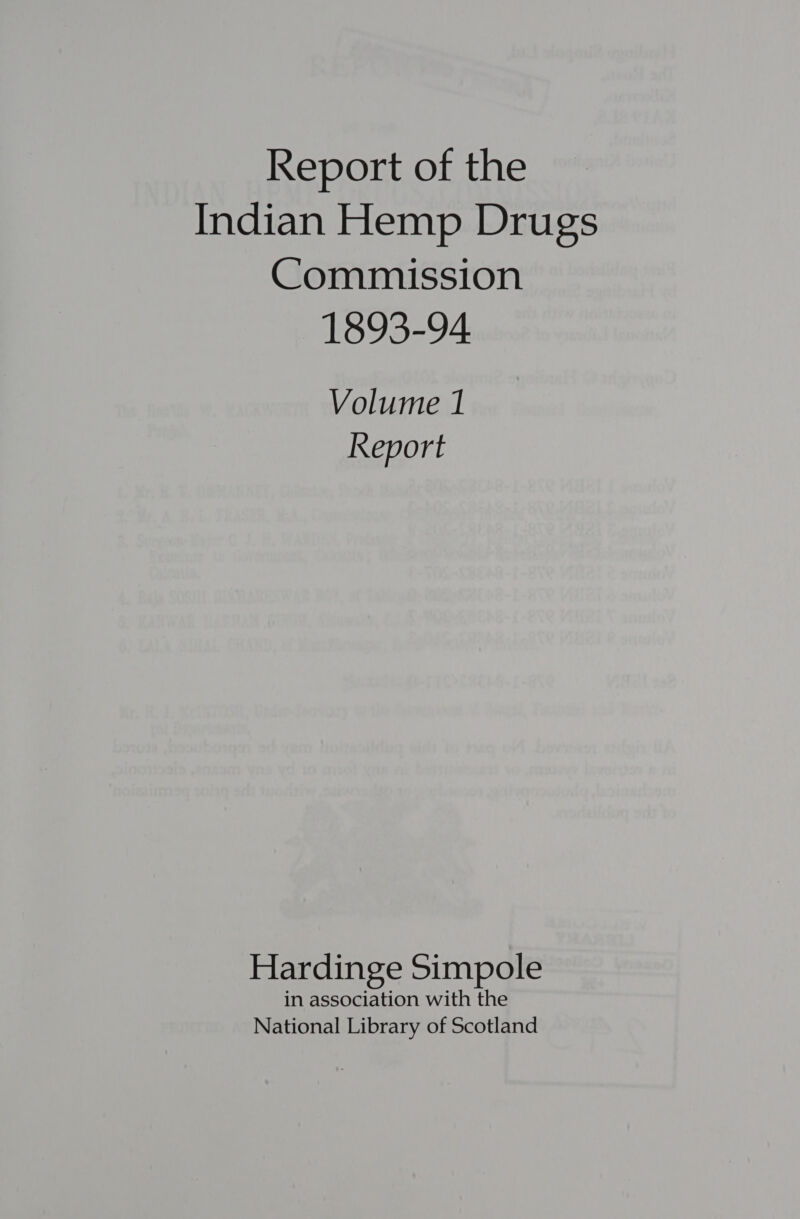 Report of the Indian Hemp Drugs Commission 1893-94 Volume 1 Keport Hardinge Simpole in association with the National Library of Scotland