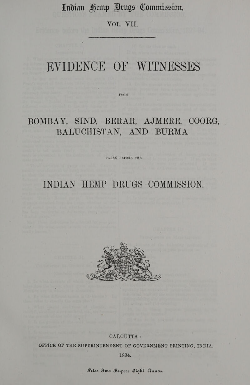 Wye Ls Cn eterna ae Sa a A mc reo BT ce EVIDENCE OF WITNESSES FROM BOMBAY, SIND, BERAR, AJMERE, COORG, BALUCHISTAN, AND BURMA TAKEN BEFORE THE INDIAN HEMP DRUGS COMMISSION.  1894. Srzice Iwo Rupees Sight Aunas,