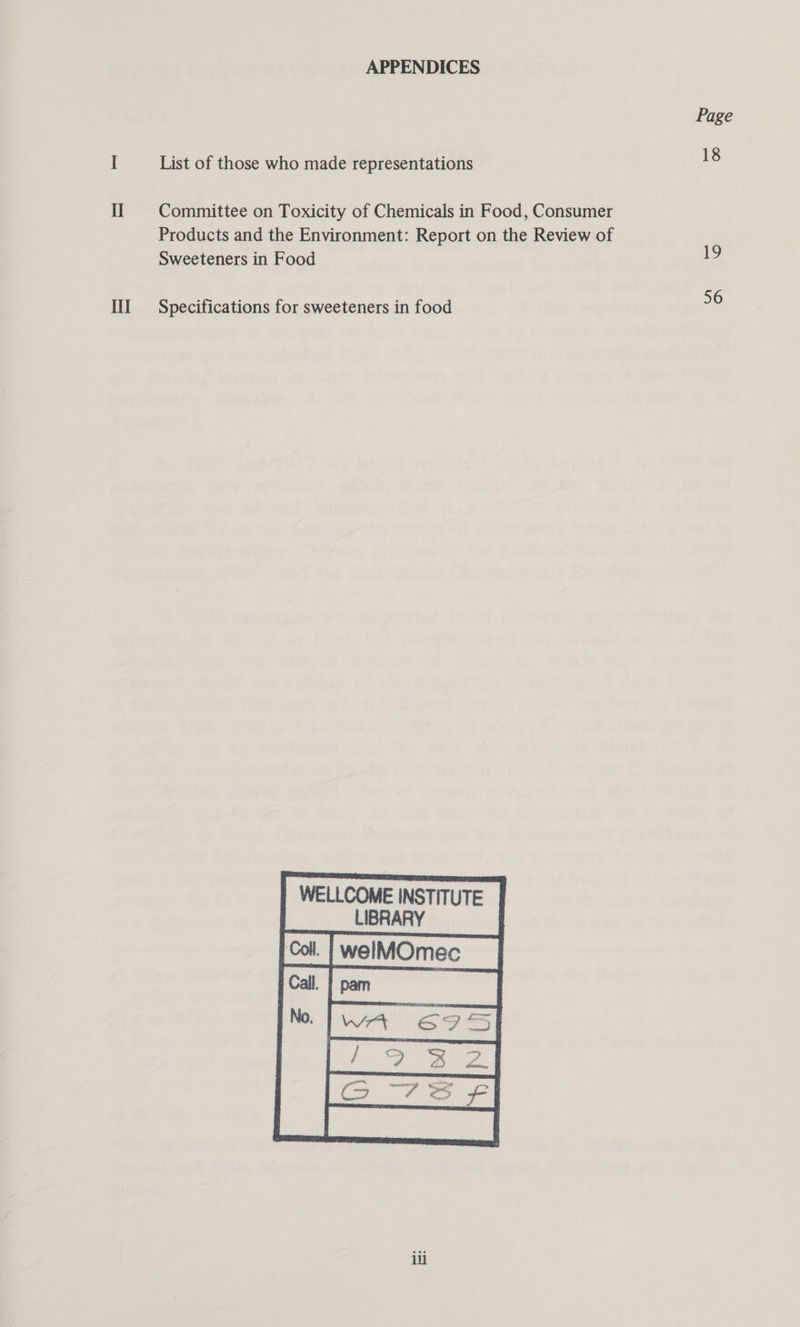 Ill APPENDICES List of those who made representations Products and the Environment: Report on the Review of Sweeteners in Food Specifications for sweeteners in food   WELLCOME INSTITUTE LIBRARY eat TweiMOmeo   Page 18 ee 56