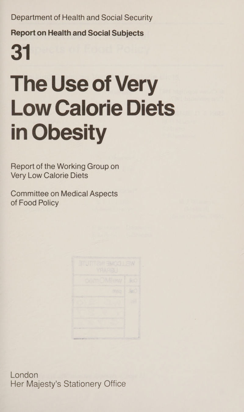 Department of Health and Social Security Report on Health and Social Subjects 3ST The Use of Very Low Calorie Diets in Obesity Report of the Working Group on Very Low Calorie Diets Committee on Medical Aspects of Food Policy London Her Majesty's Stationery Office