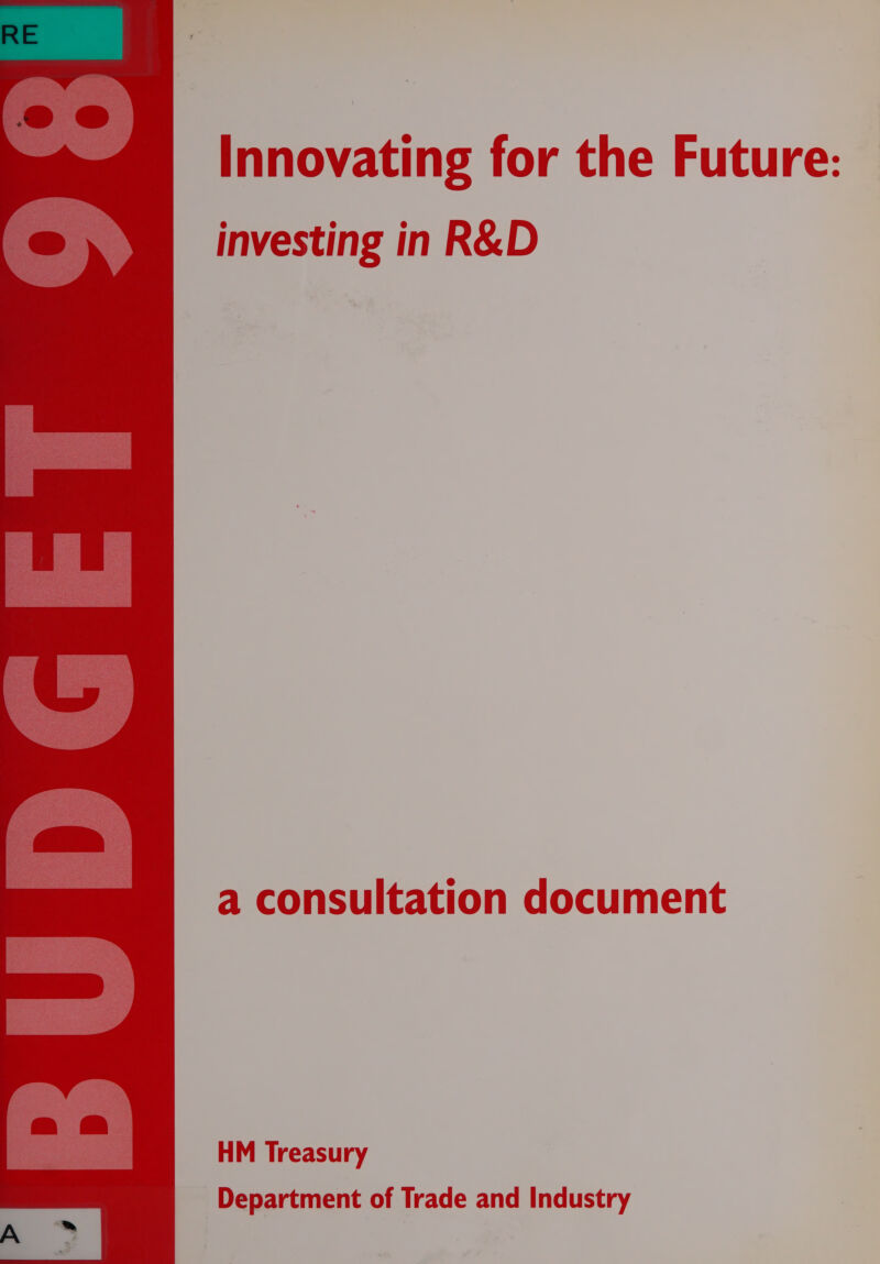 Innovating for the Future: investing in R&amp;D a consultation document HM Treasury Department of Trade and Industry