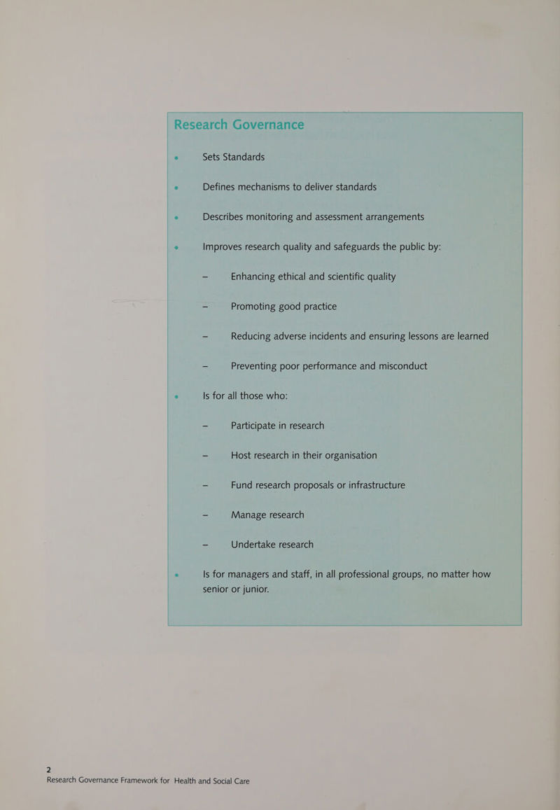 Sets Standards Defines mechanisms to deliver standards Describes monitoring and assessment arrangements Improves research quality and safeguards the public by: Enhancing ethical and scientific quality Promoting good practice Reducing adverse incidents and ensuring lessons are learned Preventing poor performance and misconduct Is for all those who: Participate in research - Host research in their organisation - Fund research proposals or infrastructure = Manage research - Undertake research Is for managers and staff, in all professional groups, no matter how senior or junior. 2