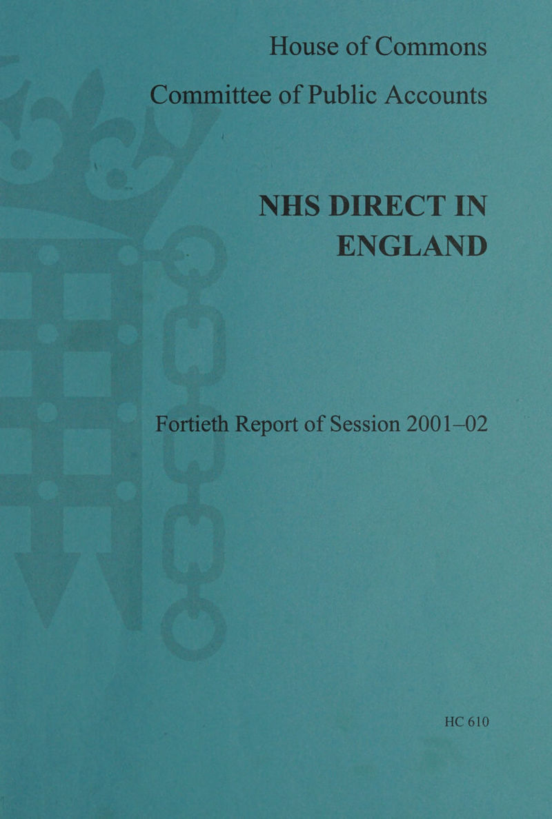 Committee of Public Accounts NHS DIRECT IN ENGLAND Fortieth Report of Session 2001—02 HC 610