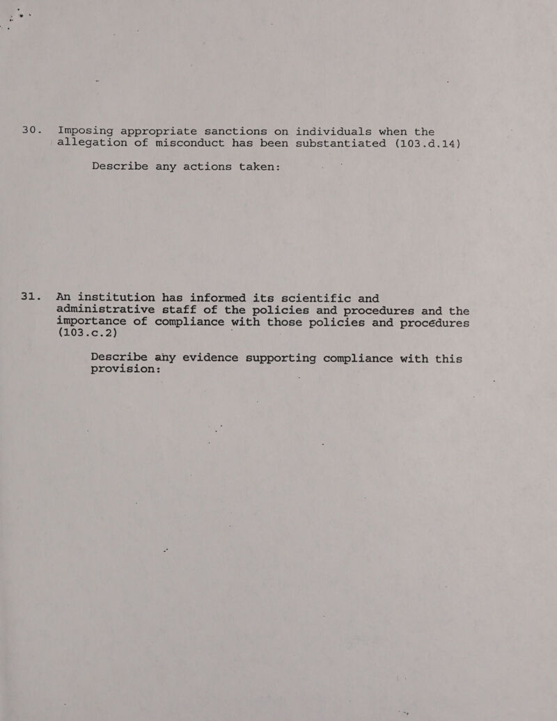 allegation of misconduct has been substantiated (103.d.14) Describe any actions taken: 31. An institution has informed its scientific and administrative staff of the policies and procedures and the importance of compliance with BETS policies and procédures (103 .c.2) Describe any evidence supporting compliance with this provision:
